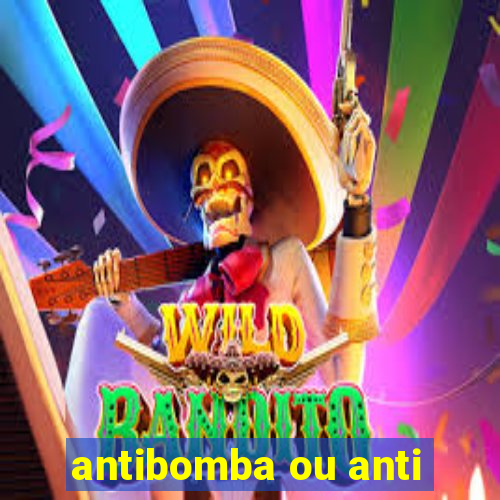 antibomba ou anti-bomba